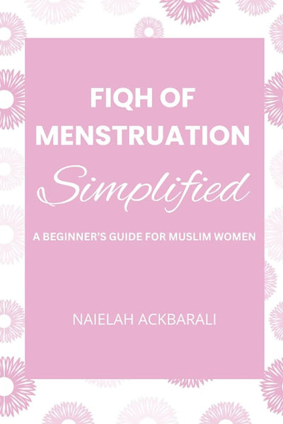 Fiqh of Menstruation Simplified: A Beginner's Guide For Muslim Women Paperback