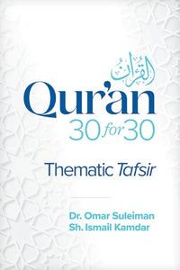 Qur'an 30 for 30 A Thematic Tafsir