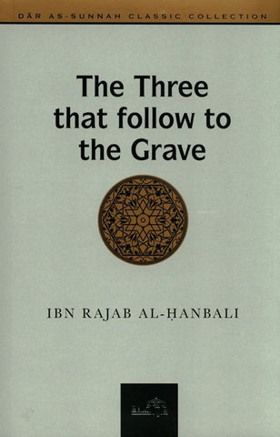 The Three That follow To The Grave by Ibn Rajab al Hanbali (Dar Sunnah)